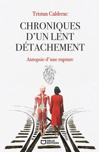 Téléchargement gratuit pour kindle books Chroniques d'un lent détachement - Autopsie d'une rupture