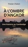 Tristan Chalon - A l'ombre d'Angkor - Une histoire au Cambodge.
