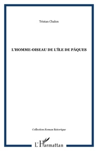 Tristan Chalon - L'homme-oiseau de l'Ile de Pâques.