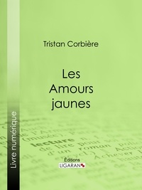  Tristan Corbière et  Ligaran - Les Amours jaunes.