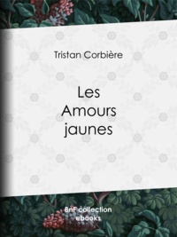Tristan Corbière - Les Amours jaunes.