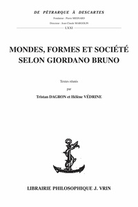 Tristan Dagron et Hélène Védrine - Mondes, formes et société selon Giordano Bruno.