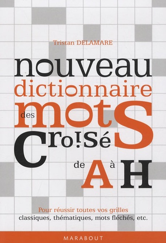 Tristan Delamare - Nouveau dictionnaire des mots croisés - Tome 1, (A-H).
