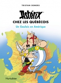 Tristan Demers - Astérix chez les Québécois - Un Gaulois en Amérique.