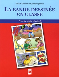 Tristan Demers et Jocelyn Jalette - La bande dessinée en classe - Pour lire, écrire et créer !.