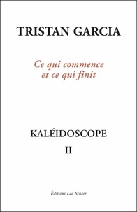 Lire un livre téléchargé sur iTunes Kaléidoscope  - Volume 2, Ce qui commence et ce qui finit MOBI PDF in French 9782756113104 par Tristan Garcia