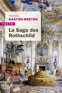 Tristan Gaston-Breton - La saga des Rothschild - L'argent, le pouvoir et le luxe.