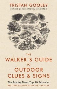 Tristan Gooley - The Walker's Guide to Outdoor Clues and Signs - Their Meaning and the Art of Making Predictions and Deductions.