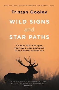 Tristan Gooley - Wild Signs and Star Paths - 'A beautifully written almanac of tricks and tips that we've lost along the way' Observer.
