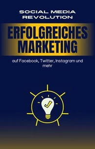 Social Media Revolution, Erfolgreiches Marketing, auf Facebook, Twitter, Instagramm und mehr