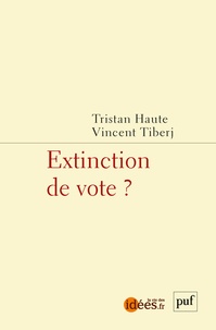 Tristan Haute et Vincent Tiberj - Extinction de vote ?.