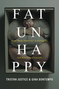 Fat And Unhappy: How "Body Positivity" Is Killing Us (and How to Save Yourself)