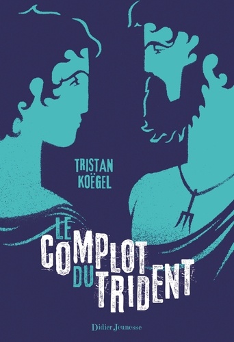 Tristan Koëgel - Le Complot du trident.