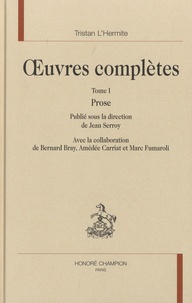 Tristan L'Hermite - Oeuvres complètes - Tome 1, Prose.