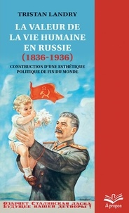 Tristan Landry - La valeur de la vie humaine en Russie (1836-1936) - Construction d’une esthétique politique de fin du monde.