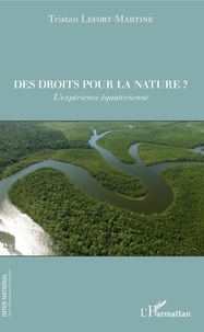 Tristan Lefort-Martine - Des droits pour la nature ? - L'expérience équatorienne.