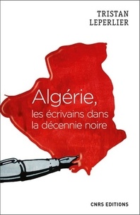 Tristan Leperlier - Algérie, les écrivains de la décennie noire.