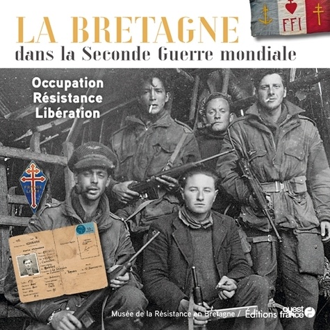 La Bretagne dans la Seconde Guerre mondiale. Occupation, Résistance, Libération