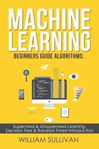  Tristan Luminous - Machine Learning For Beginners Guide Algorithms: Supervised &amp; Unsupervsied Learning. Decision Tree &amp; Random Forest Introduction.
