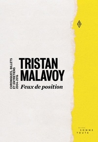 Tristan Malavoy - Feux de position - Chroniques, billets et entretiens, 2004-2016.