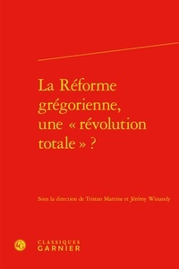 Tristan Martine et Jérémy Winandy - La réforme grégorienne, une révolution totale ?.