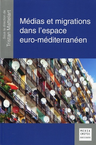 Tristan Mattelart - Médias et migrations dans l'espace euro-méditerranéen.