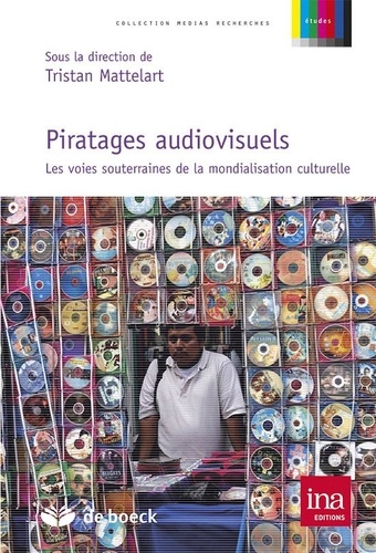 Tristan Mattelart - Piratages audiovisuels - Les voies souterraines de la mondialisation culturelle.