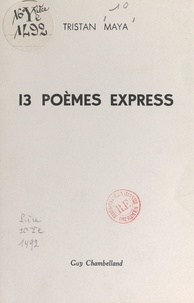 Tristan Maya et Jeanne Champillou - 13 poèmes express.