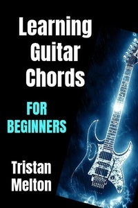  Tristan Melton - Learning Guitar Chords For Beginners.