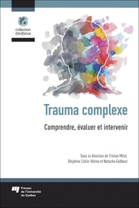 Tristan Milot et Delphine Collin-Vézina - Trauma complexe - Comprendre, évaluer et intervenir.