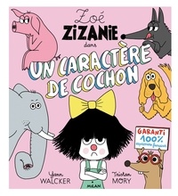 Tristan Mory et Yann Walcker - Zoé Zizanie  : Un caractère de cochon.