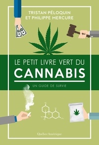 Tristan Péloquin - Le petit livre vert du cannabis. un guide de survie.