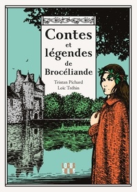 Tristan Pichard et Loïc Tréhin - Contes et légendes de Brocéliande.