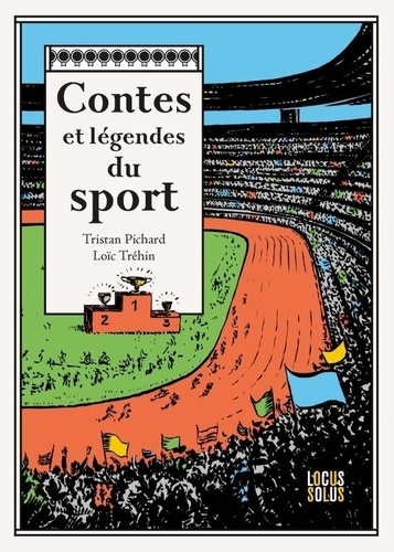 Tristan Pichard et Loïc Tréhin - Contes et légendes du sport.