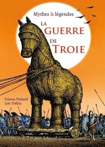 La guerre de Troie. Mythes & légendes