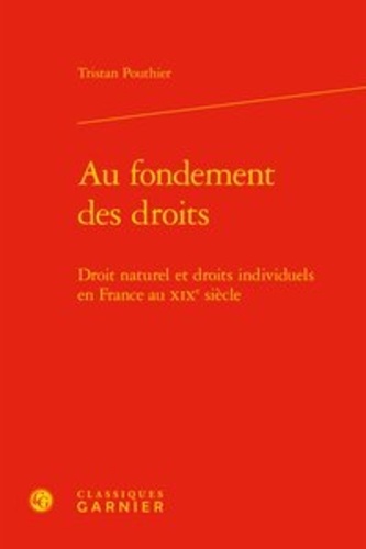Au fondement des droits. Droit naturel et droits individuels en France au XIXe siècle