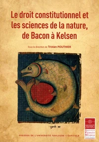 Le droit constitutionnel et les sciences de la nature, de Bacon à Kelsen