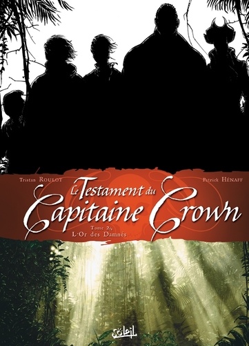 Tristan Roulot et Patrick Hénaff - Le testament du Capitaine Crown Tome 2 : L'Or des damnés.