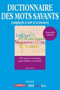 Tristan Savin - Dictionnaire des mots savants employés à tort et à travers.