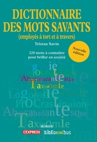 Tristan Savin - Dictionnaire des mots savants (employés à tort et à travers).
