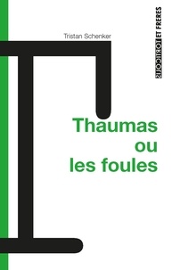 Tristan Schenker - Thaumas ou les foules.