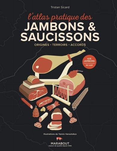 L'atlas pratique des jambons & saucissons. Origines - Terroirs - Accords