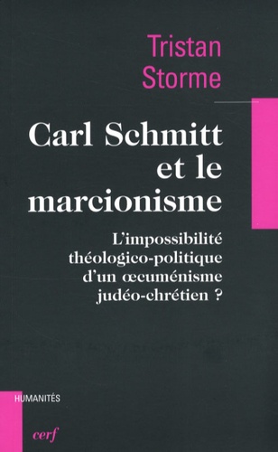 Tristan Storme - Carl Schmitt et le marcionisme - L'impossibilité théologico-politique d'un oecuménisme judéo-chrétien ?.