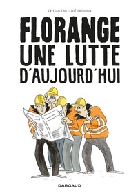 Tristan Thil et Zoé Thouron - Florange, une lutte d'aujourd'hui.