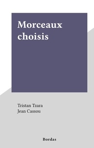 Tristan Tzara et Jean Cassou - Morceaux choisis.