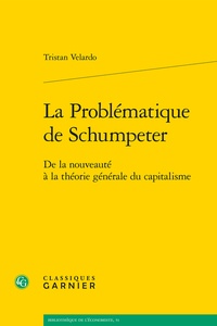 Tristan Velardo - La Problématique de Schumpeter - De la nouveauté à la théorie générale du capitalisme.