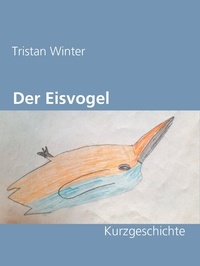 Tristan Winter - Der Eisvogel - Kurzgeschichte.