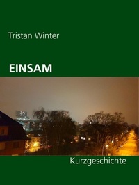 Tristan Winter - Einsam - Kurzgeschichte.