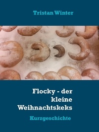 Tristan Winter - Flocky - der kleine Weihnachtskeks - Kurzgeschichte.
