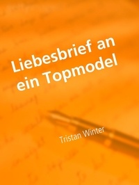 Tristan Winter - Liebesbrief an ein Topmodel - Kurzgeschichte.